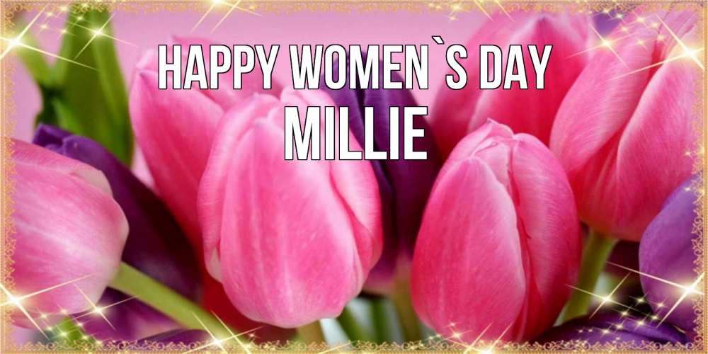 Greetings card с именем, Millie happy women`s day тюльпаны для женщины на международный женский день Greetings with text for free download 